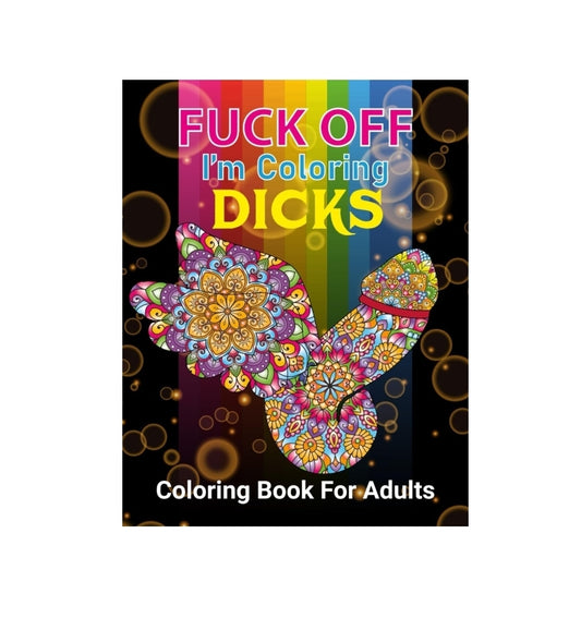 Fuck Off, I'm Coloring Dicks