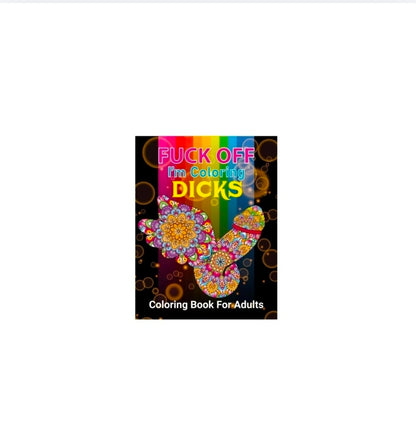 Fuck Off, I'm Coloring Dicks