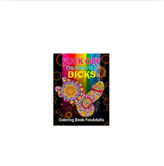 Fuck Off, I'm Coloring Dicks